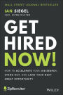 Get Hired Now!: How to Accelerate Your Job Search, Stand Out, and Land Your Next Great Opportunity