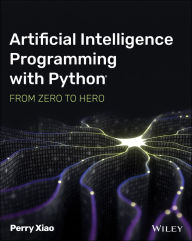 Title: Artificial Intelligence Programming with Python: From Zero to Hero, Author: Perry Xiao