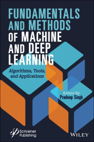 Title: Fundamentals and Methods of Machine and Deep Learning: Algorithms, Tools, and Applications, Author: Pradeep Singh