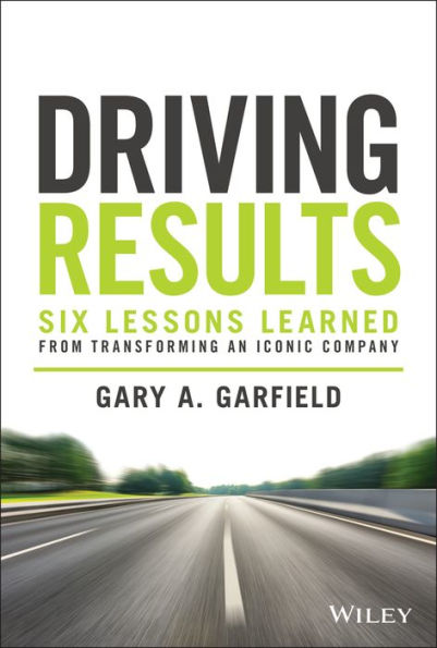 Driving Results: Six Lessons Learned from Transforming An Iconic Company