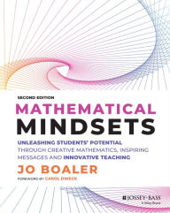 Title: Mathematical Mindsets: Unleashing Students' Potential through Creative Mathematics, Inspiring Messages and Innovative Teaching, Author: Jo Boaler