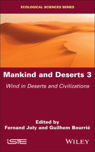 Title: Mankind and Deserts 3: Wind in Deserts and Civilizations, Author: Fernand Joly