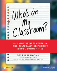 Title: Who's In My Classroom?: Building Developmentally and Culturally Responsive School Communities, Author: Gess LeBlanc