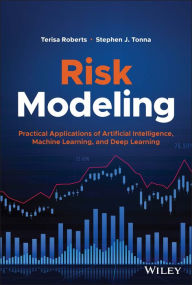Books download pdf free Risk Modeling: Practical Applications of Artificial Intelligence, Machine Learning, and Deep Learning by Terisa Roberts, Stephen J. Tonna, Terisa Roberts, Stephen J. Tonna