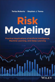 Title: Risk Modeling: Practical Applications of Artificial Intelligence, Machine Learning, and Deep Learning, Author: Terisa Roberts