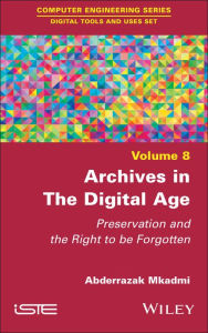 Title: Archives in the Digital Age: Preservation and the Right to be Forgotten, Author: Abderrazak Mkadmi