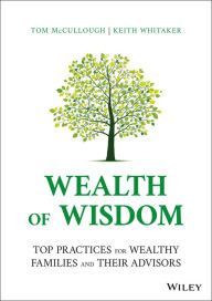 Title: Wealth of Wisdom: Top Practices for Wealthy Families and Their Advisors, Author: Tom McCullough