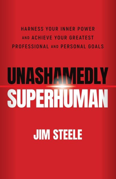 Unashamedly Superhuman: Harness Your Inner Power and Achieve Greatest Professional Personal Goals