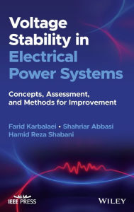 Title: Voltage Stability in Electrical Power Systems: Concepts, Assessment, and Methods for Improvement, Author: Farid Karbalaei
