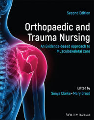 Title: Orthopaedic and Trauma Nursing: An Evidence-based Approach to Musculoskeletal Care, Author: Sonya Clarke