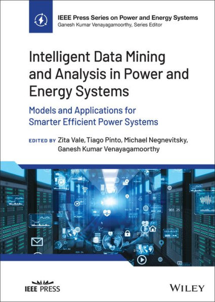 Intelligent Data Mining and Analysis in Power and Energy Systems: Models and Applications for Smarter Efficient Power Systems