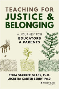 Title: Teaching for Justice and Belonging: A Journey for Educators and Parents, Author: Tehia Starker Glass