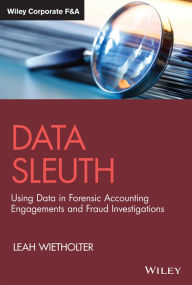 Title: Data Sleuth: Using Data in Forensic Accounting Engagements and Fraud Investigations, Author: Leah Wietholter