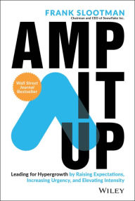 Title: Amp It Up: Leading for Hypergrowth by Raising Expectations, Increasing Urgency, and Elevating Intensity, Author: Frank Slootman