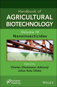 Title: Handbook of Agricultural Biotechnology, Volume 4: Nanoinsecticides, Author: Charles Oluwaseun Adetunji