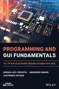 Title: Programming and GUI Fundamentals: TCL-TK for Electronic Design Automation (EDA), Author: Suman Lata Tripathi