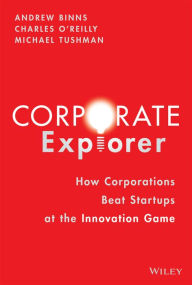Title: Corporate Explorer: How Corporations Beat Startups at the Innovation Game, Author: Andrew Binns