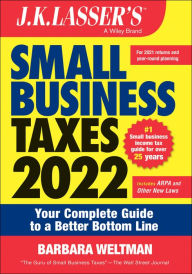 J.K. Lasser's Small Business Taxes 2022: Your Complete Guide to a Better Bottom Line