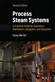 Title: Process Steam Systems: A Practical Guide for Operators, Maintainers, Designers, and Educators, Author: Carey Merritt