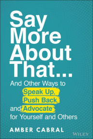 Download ebook pdf format Say More About That: ...And Other Ways to Speak Up, Push Back, and Advocate for Yourself and Others