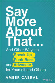 Audio book mp3 downloads Say More About That: ...And Other Ways to Speak Up, Push Back, and Advocate for Yourself and Others by Amber Cabral 9781119839323  (English Edition)