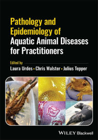Title: Pathology and Epidemiology of Aquatic Animal Diseases for Practitioners, Author: Laura Urdes