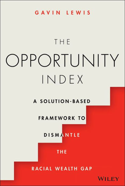 The Opportunity Index: A Solution-Based Framework to Dismantle the Racial Wealth Gap