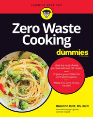 Title: Zero Waste Cooking For Dummies, Author: Rosanne Rust