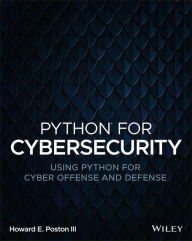 Title: Python for Cybersecurity: Using Python for Cyber Offense and Defense, Author: Howard E. Poston III