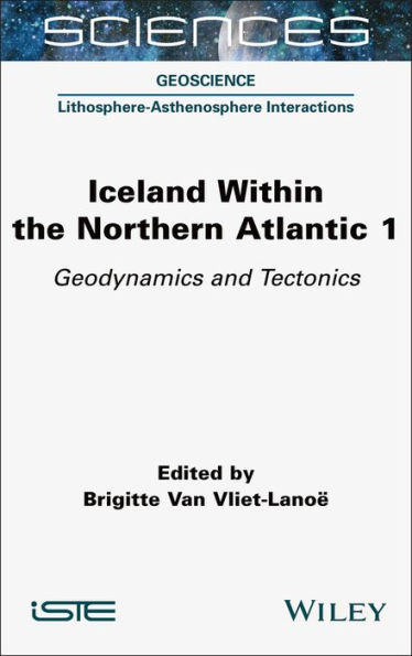 Iceland Within the Northern Atlantic, Volume 1: Geodynamics and Tectonics