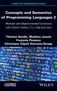 Title: Concepts and Semantics of Programming Languages 2: Modular and Object-oriented Constructs with OCaml, Python, C++, Ada and Java, Author: Therese Hardin