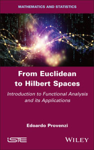 Title: From Euclidean to Hilbert Spaces: Introduction to Functional Analysis and its Applications, Author: Edoardo Provenzi