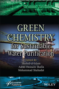 Title: Green Chemistry for Sustainable Water Purification, Author: Shahid Ul Islam