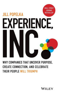 Download books to iphone free Experience, Inc.: Why Companies That Uncover Purpose, Create Connection, and Celebrate Their People Will Triumph 9781119852872 English version PDB CHM by Jill Popelka