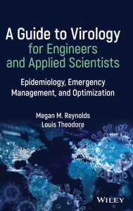 Title: A Guide to Virology for Engineers and Applied Scientists: Epidemiology, Emergency Management, and Optimization, Author: Megan M. Reynolds