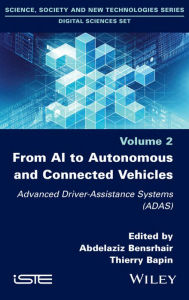 Title: From AI to Autonomous and Connected Vehicles: Advanced Driver-Assistance Systems (ADAS), Author: Abdelaziz Bensrhair