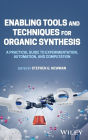 Enabling Tools and Techniques for Organic Synthesis: A Practical Guide to Experimentation, Automation, and Computation