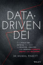 Data-Driven DEI: The Tools and Metrics You Need to Measure, Analyze, and Improve Diversity, Equity, and Inclusion