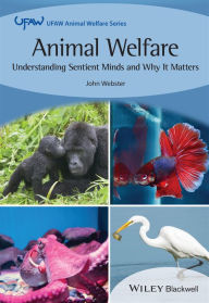 Title: Animal Welfare: Understanding Sentient Minds and Why It Matters, Author: John Webster