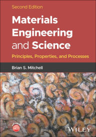 Title: Materials Engineering and Science: Principles, Properties, and Processes, Author: Brian S. Mitchell