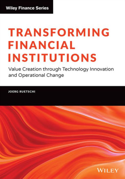 Transforming Financial Institutions: Value Creation through Technology Innovation and Operational Change