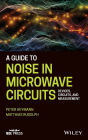 A Guide to Noise in Microwave Circuits: Devices, Circuits and Measurement