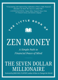 Title: The Little Book of Zen Money: A Simple Path to Financial Peace of Mind, Author: Seven Dollar Millionaire