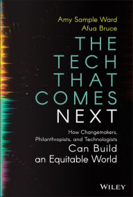 Download book to iphone free The Tech That Comes Next: How Changemakers, Philanthropists, and Technologists Can Build an Equitable World