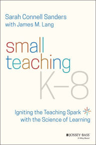 Download free ebooks in epub format Small Teaching K-8: Igniting the Teaching Spark with the Science of Learning by Sarah Sanders, James M. Lang, Sarah Sanders, James M. Lang CHM