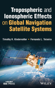 Title: Tropospheric and Ionospheric Effects on Global Navigation Satellite Systems, Author: Timothy H. Kindervatter