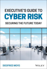 Title: Executive's Guide to Cyber Risk: Securing the Future Today, Author: Siegfried Moyo