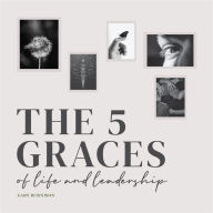 Free pdf ebook search download The Five Graces of Life and Leadership  by 