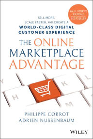 Title: The Online Marketplace Advantage: Sell More, Scale Faster, and Create a World-Class Digital Customer Experience, Author: Philippe Corrot