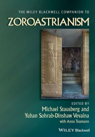 Title: The Wiley Blackwell Companion to Zoroastrianism, Author: Michael Stausberg